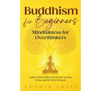 Buddhism for Beginners: Mindfulness for Overthinkers - Calm a Noisy Mind, Break the Anxiety Loop, and Be More Present