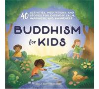 Buddhism for Kids 40 Activities Meditations and Stories for Everyday Calm Happiness and Awareness by Emily Griffith Burke Emily Griffith Burke (Auteur)