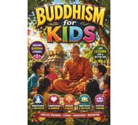 Buddhism for Kids: Amazing Buddha Stories, Mindfulness Adventures, Ancient India Tales, Meditation, Compassion, Wisdom, Kindness, Moral Values, ... Thinking, and Inspiration for Children