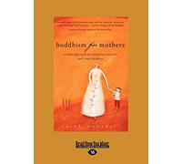 Buddhism for Mothers: A Calm Approach to Caring for Yourself and Your Children