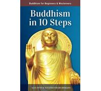 Buddhism in 10 Steps: A Practical and Easy to Understand Introduction to Buddhism for Beginners