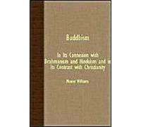 Buddhism - In Its Connexion With Brahmanism And Hinduism And In Its Contrast With Christianity