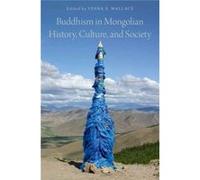 Buddhism In Mongolian History, Culture, And Society (Hardcover) Vesna A Wallace, (Auteur)