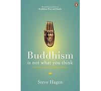 Buddhism is Not What You Think: Finding Freedom Beyond Beliefs