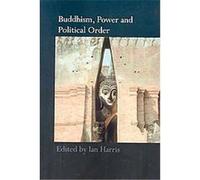 Buddhism, Power and Political Order, Routledge Critical Studies in Buddhism Ian Harris (Auteur)