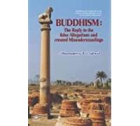BUDDHISM ---- The Reply To The False Allegations And Created Misunderstandings
