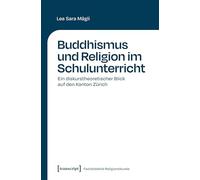Buddhismus und Religion im Schulunterricht: Ein diskurstheoretischer Blick auf den Kanton Zürich (Fachdidaktik Religionskunde)