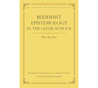 Buddhist Epistemology in the Geluk School: Three Key Texts (Volume 21)