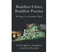 Buddhist Ethics, Buddhist Practice: Writings of an Incendiary Monk