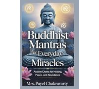 Buddhist Mantras for Everyday Miracles: Ancient Chants for Healing, Peace, and Abundance: Annoted