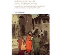Buddhist Monks and the Politics of Lanka's Civil War: Ethnoreligious Nationalism of the Sinhala Sangha and Peacemaking in Sri Lanka, 1995-2010 (Oxford Centre for Buddhist Studies Monographs) - [Livre