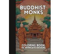 Buddhist Monks Coloring Book: 50 Intricate Designs for Mindful Relaxation and Spiritual Connection: Designs inspired by Buddhist monks and Eastern philosophy