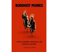 BUDDHIST MONKS: LIVES OF WISDOM, DISCIPLINE, AND SPIRITUAL MASTERY