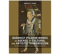 Buddhist Pilgrim-Monks As Agents Of Cultural And Artistic Transmission