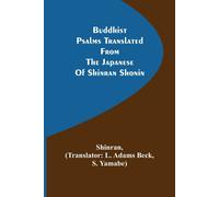 Buddhist Psalms Translated From The Japanese Of Shinran Shonin