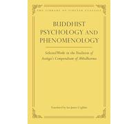 Buddhist Psychology and Phenomenology: Selected Works in the Tradition of Asanga's Compendium of Abhidharma (Volume 22)