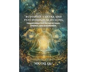 Buddhist Tantra and Psychological Healing: Transformative Paths of Mind, Energy, and Awareness
