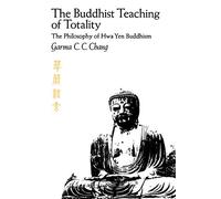 Buddhist Teaching of Totality: The Philosophy of Hwa Yen Buddhism