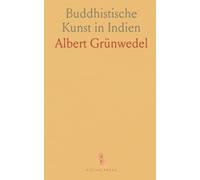 Buddhistische Kunst in Indien: Eine kompakte, bildreiche Einführung zu Ikonografie, Stil und Architektur
