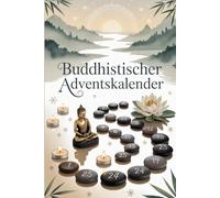 Buddhistischer Adventskalender: 24 Impulse für Achtsamkeit, Mitgefühl und inneren Frieden in der Vorweihnachtszeit
