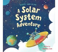 Buddy and Olive, A Solar System Adventure: An educational and fun adventure into outer space to learn about the planets in our Solar System