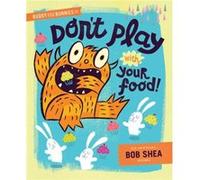 Buddy And The Bunnies In Dont Play With Your Food by Bob Shea Bob Shea (Auteur)