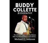 Buddy Collette Biography: The Life and Legacy of a Jazz Pioneer Who Transformed Music and Culture