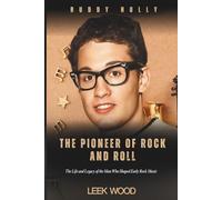 BUDDY HOLLY THE PIONEER OF ROCK AND ROLL: The Life and Legacy of the Man Who Shaped Early Rock Music