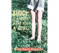 Buddy Is a Stupid Name for a Girl Willo Davis Roberts (Auteur)