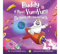 Buddy of Planet Yum Yum: The Secret Mission to Earth - A Fun Monster Adventure About Kindness, Friendship, and Planet Earth
