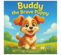 Buddy the Brave Puppy: A Heartwarming Children’s Book About Courage, Friendship, and Overcoming Fears (+ Bonus Coloring Pages)