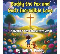 Buddy the Fox and God's Incredible Love: A Salvation Adventure with Jesus | Christian Activity & Coloring Book for Kids Ages 4-8 | Bible Stories, Drawing Prompts, Prayer Journal & Faith Challenges