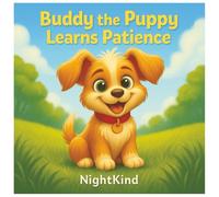Buddy the Puppy Learns Patience + Bonus Coloring Pages: A Fun Children’s Book About Waiting, Kindness, and Life Lessons (Buddy the Puppy Series)