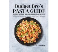 Budget Bro’s Pasta Guide: Delicious, DirtCheap Meals for Broke Days & Big Appetites: Low-Cost, High-Satisfaction Pasta Recipes for Students, Singles & Tight Budgets