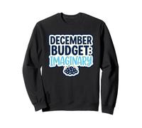Budget de décembre : Budget de Vacances Imaginaire et Humour Financier Sweatshirt