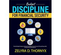 Budget Discipline for Financial Security: Practical Budget Discipline Strategies for Building Financial Security Through Responsible Everyday Money Management