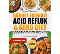 BUDGET FRIENDLY ACID REFLUX & GERD DIET COOKBOOK FOR SENIORS: 500+ Affordable Gentle Low-Acid Recipes and 30-Day Meal Plans to Relieve Heartburn, Calm ... and Support Long-Term Gut Health Naturally