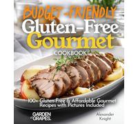 Budget-Friendly Gluten-Free Gourmet Cookbook: 100+ Affordable Elegance Recipes with Pictures Included