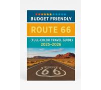 BUDGET -FRIENDLY ROUTE 66 (FULL - COLOR TRAVEL GUIDE) 2025-2026: Discover Hidden Gems, Must-See Attractions, and Local Adventures with Expert Itineraries, Detailed Maps, for an Unforgettable trip