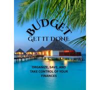 Budget Get It Done: Organize, Save, And Take Control OF Your Finances