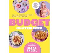 Budget Gluten Free: Over 100 Easy and Affordable Recipes for Every Day
