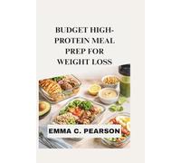 BUDGET HIGH-PROTEIN MEAL PREP FOR WEIGHT LOSS: Simple, Satisfying Recipes and a 30-Day Plan to Burn Fat, Control Cravings, and Stay Full Longer