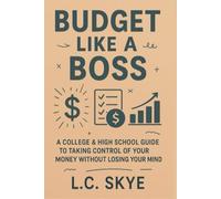 Budget Like a Boss: A College & High School Guide To Taking Control Of Your Money Without Losing Your Mind