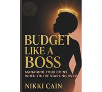 Budget Like a Boss: Managing Your Coins When You're Starting Over - A Bold, Faith-Filled Guide to Budgeting, Earning, and Thriving