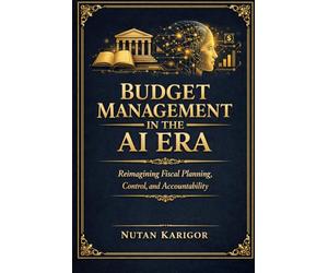 Budget Management in the AI Era: Reimagining Fiscal Planning, Control, and Accountability I Artificial Intelligence in Public Finance I AI and Government Budgeting I AI-Driven Fiscal Governance
