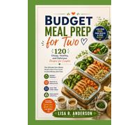 Budget Meal Prep for Two: 120 Cheap, Healthy, and Delicious Recipes for Couples | The Ultimate Zero-Waste Weekly Meal Prep Guide to Save Money and Time.