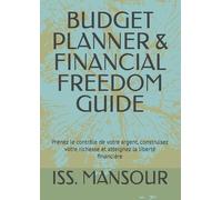 BUDGET PLANNER & FINANCIAL FREEDOM GUIDE: Prenez le contrôle de votre argent, construisez votre richesse et atteignez la liberté financière
