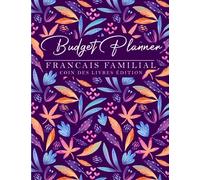 Budget Planner Français Familial: Journal de compte personnel complet pour la gestion des finances, des revenus et des dépenses de la famille | Non daté, très détaillé et simple à utiliser.