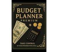 Budget Planner Premium: Track Expenses, Save Money, and Reach Your Financial Goals: Monthly Budget Plans, Expense Trackers, Savings Goals, and Debt Organizer