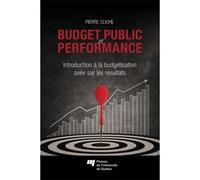 Budget public et performance Introduction à la budgétisation axée sur les résultats - Pierre Cliche - Presses Universite Du Quebec - broché - Etude